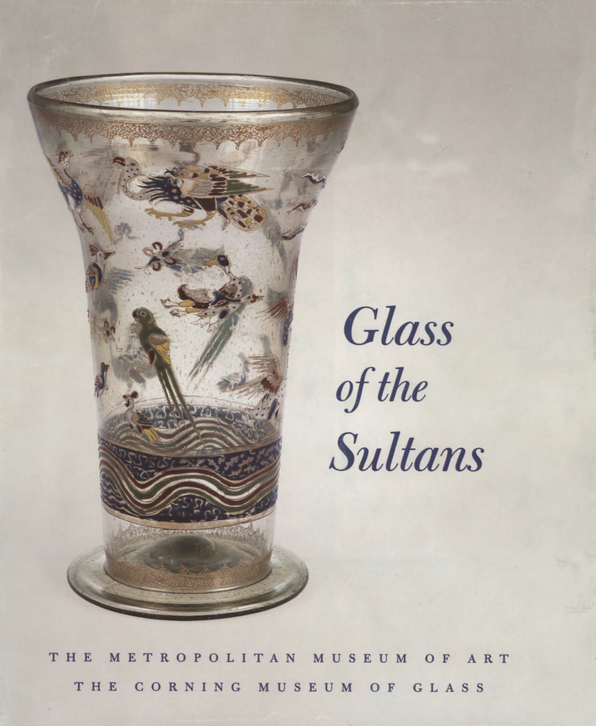 Glass of the Sultans / Carboni, Stefano, and David Whitehouse, with contributions by Robert H. Brill and William Gudenrath. — New York : The Metropolitan Museum of Art, ​2001